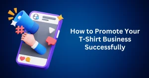 How-to-Promote-Your-T-Shirt-Business-Successfully