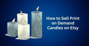 How-to-Sell-Print-on-Demand-Candles-on-Etsy