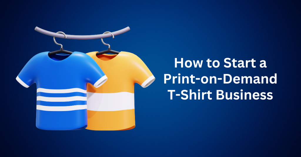 how to start a print on demand t shirt business