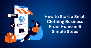 How-to-Start-a-Small-Clothing-Business-From-Home-in-6-Simple-Steps