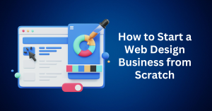 How-to-Start-a-Web-Design-Business-from-Scratch