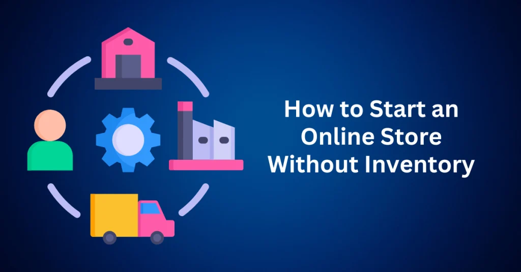 How-to-Start-an-Online-Store-Without-Inventory.webp