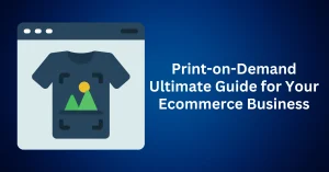 Print-on-Demand-Ultimate-Guide-for-Your-Ecommerce-Business.webp