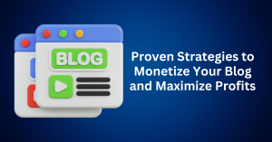 Proven-Strategies-to-Monetize-Your-Blog-and-Maximize-Profits