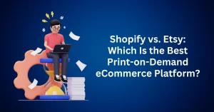 Shopify-vs.-Etsy-Which-Is-the-Best-Print-on-Demand-eCommerce-Platform.webp