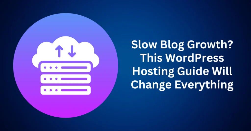 Slow-Blog-Growth-This-WordPress-Hosting-Guide-Will-Change-Everything