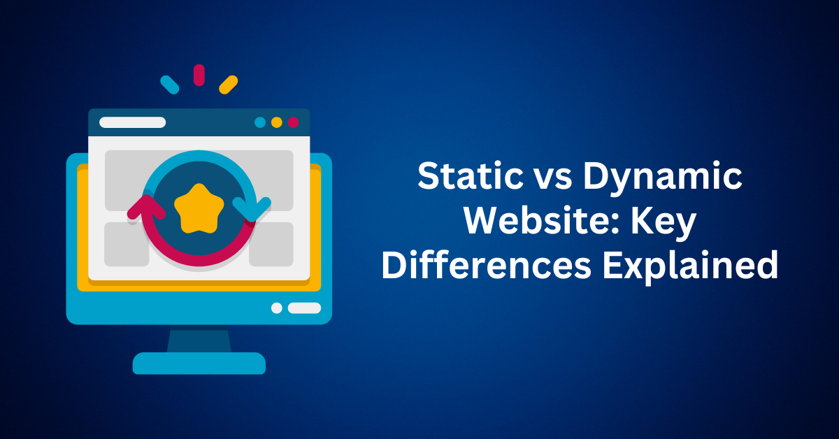 Static vs Dynamic Website Key Differences Explained
