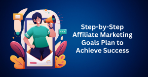 step by step affiliate marketing goals plan to achieve success.webp