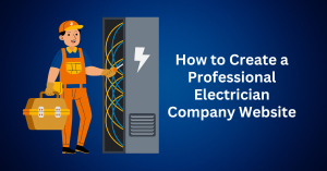 Step-by-Step Guide to Creating a Professional Electrician Company Website