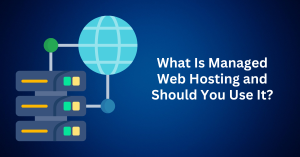 What Is Managed Web Hosting and Should You Use It