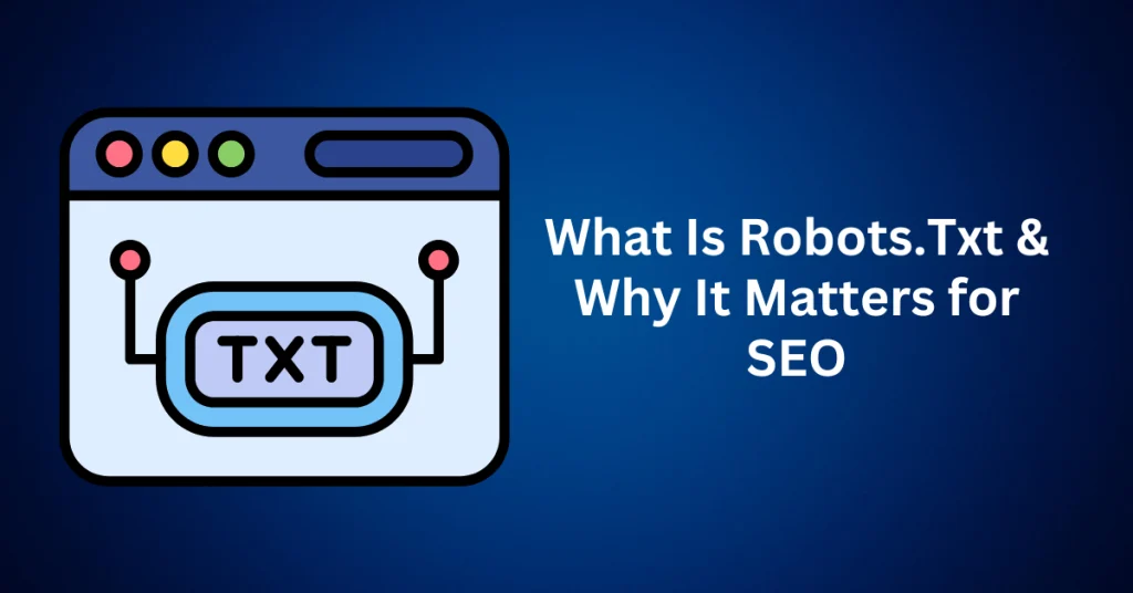 What-Is-Robots.Txt-Why-It-Matters-for-SEO.webp