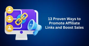 13 Proven Ways to Promote Affiliate Links and Boost Sales