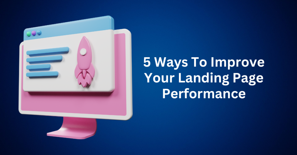 5 Ways To Improve Your Landing Page Performance