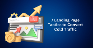 7 Landing Page Tactics to Convert Cold Traffic