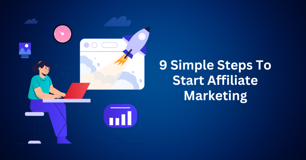 9 Simple Steps To Start Affiliate Marketing