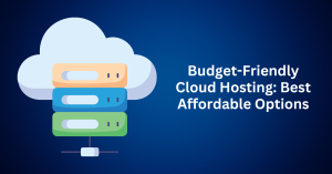 Budget-Friendly Cloud Hosting Best Affordable Options
