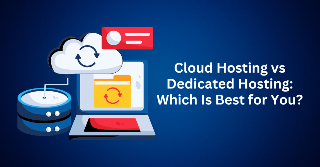 Cloud Hosting vs Dedicated Hosting Which Is Best for You