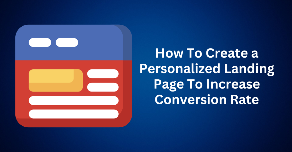 How To Create a Personalized Landing Page To Increase Conversion Rate