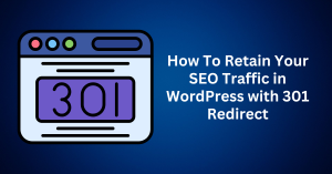 How To Retain Your SEO Traffic in WordPress with 301 Redirect