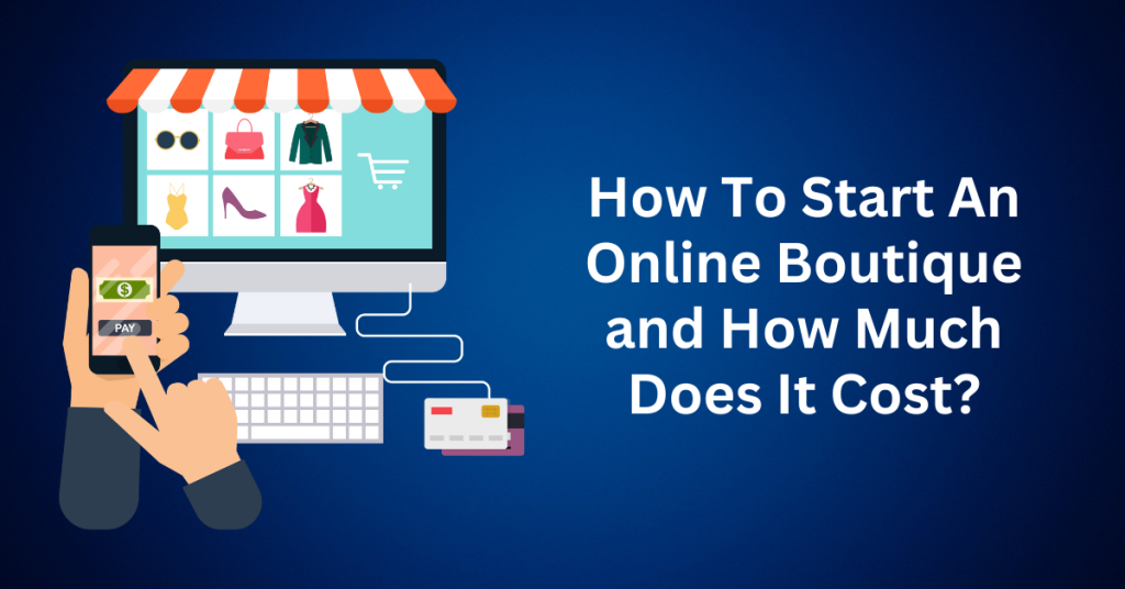 How To Start An Online Boutique and How Much Does It Cost