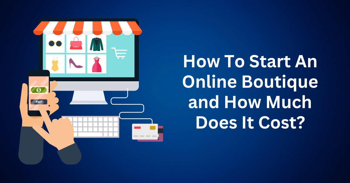 How To Start An Online Boutique and How Much Does It Cost