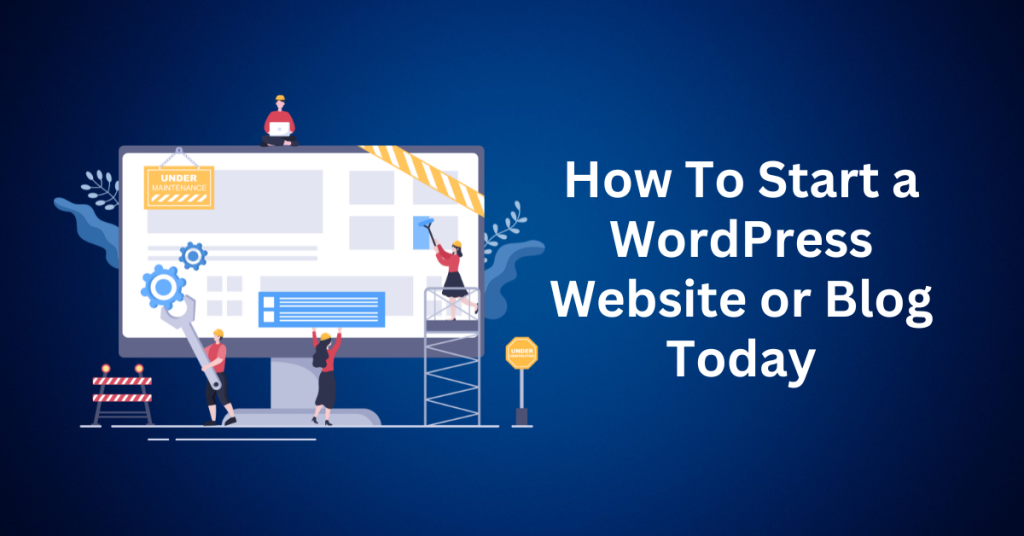 How To Start a WordPress Website or Blog Today