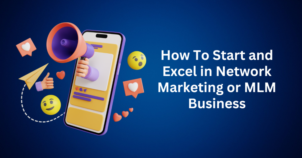 How To Start and Excel in Network Marketing or MLM Business