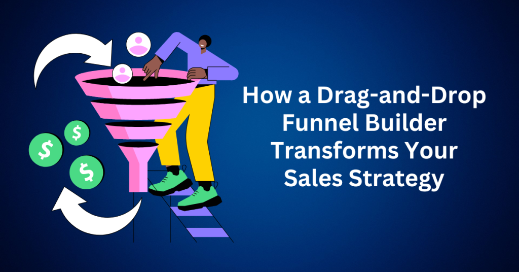 How a Drag-and-Drop Funnel Builder Can Transform Your Sales Strategy