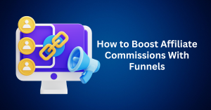 How to Boost Affiliate Commissions With Funnels