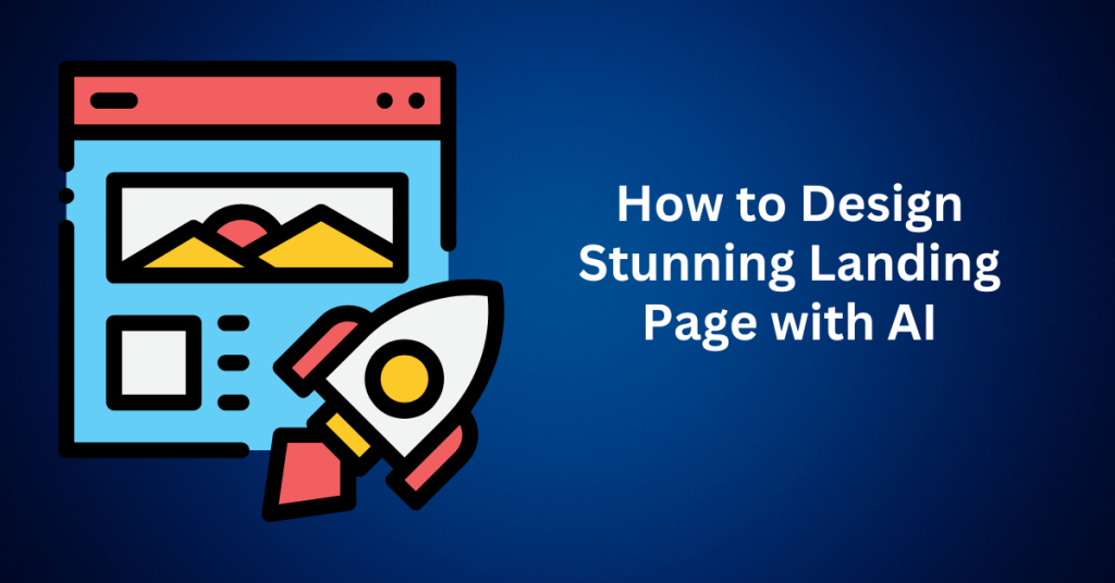 How to Design Stunning Landing Page with AI A Step-by-Step Guide to Boost Conversions