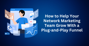 How to Help Your Network Marketing Team Grow With a Plug-and-Play Funnel