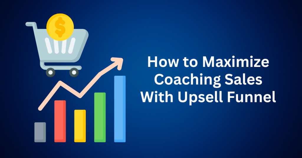How to Maximize Coaching Sales With Upsell Funnel