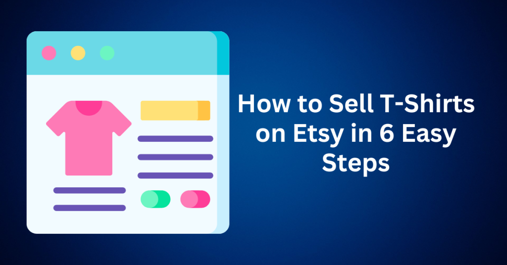 How to Sell T-Shirts on Etsy in 6 Easy Steps