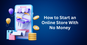 How to Start an Online Store With No Money