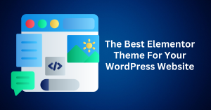 The Best Elementor Theme For Your WordPress Website