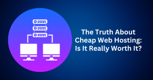 The Truth About Cheap Web Hosting Is It Really Worth It