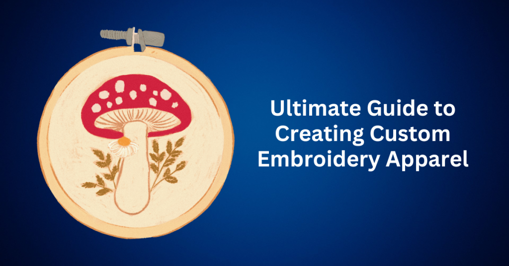 Ultimate Guide to Creating Custom Embroidery Apparel