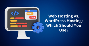 Web Hosting vs. WordPress Hosting Which Should You Use