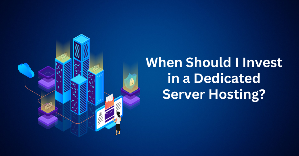 When Should I Invest in a Dedicated Server Hosting