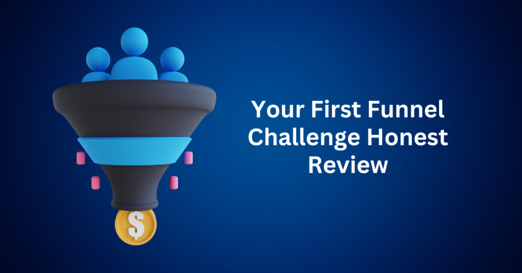 Your First Funnel Challenge Honest Review