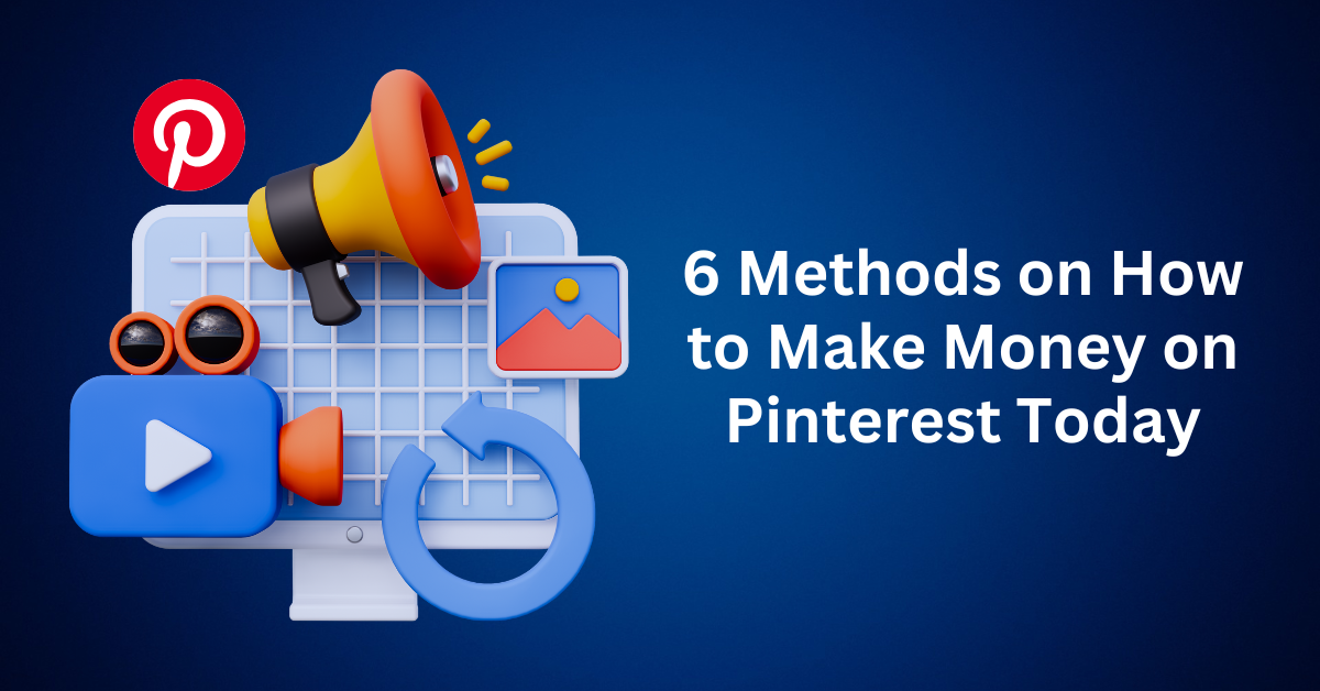 6 Methods on How to Make Money on Pinterest Today