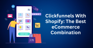 Clickfunnels With Shopify The Best eCommerce Combination