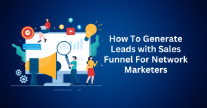 How To Generate Leads with Sales Funnel For Network Marketers