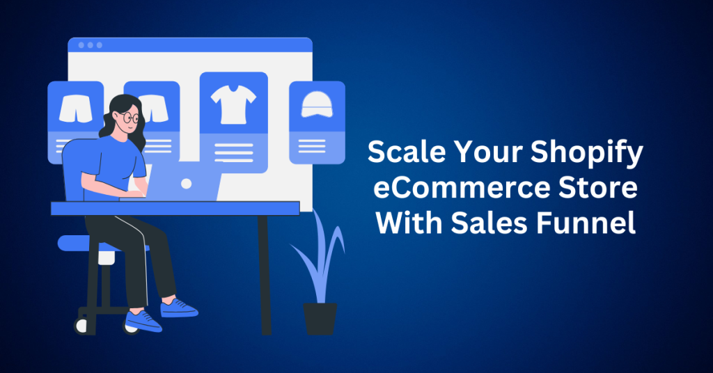 How To Scale Your Shopify eCommerce Store With Sales Funnel