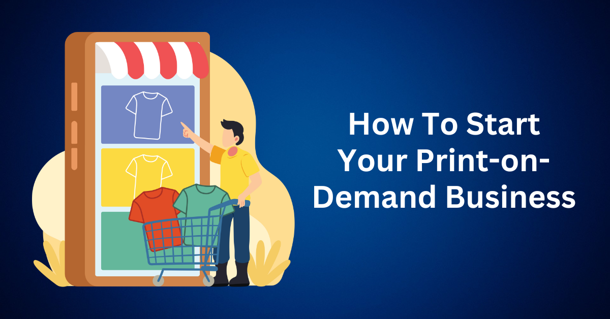 How To Start Your Print-on-Demand Business