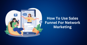 How To Use Sales Funnel For Network Marketing