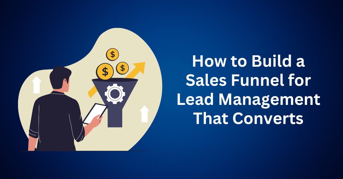 How to Build a Sales Funnel for Lead Management That Converts
