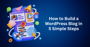 How to Build a WordPress Blog in 5 Simple Steps