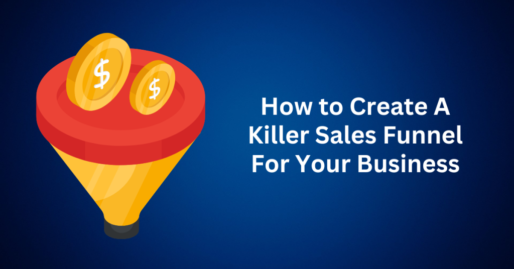 How to Create A Killer Sales Funnel For Your Business