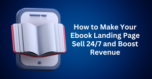 How to Make Your Ebook Landing Page Sell 247 and Boost Revenue